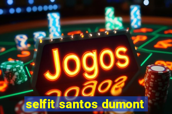 selfit santos dumont